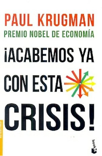 Acabemos Ya Con Esta Crisis!: Premio Nobel De Economia, De Paul Krugman. Editorial Booket, Edición 1 En Español