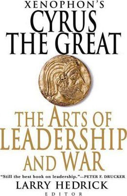 Xenophon's Cyrus The Great : The Arts Of Leadership And W...