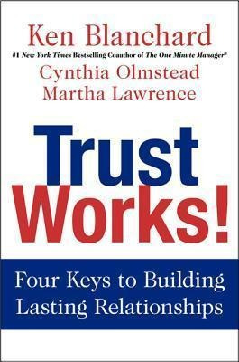 Trust Works! : Four Keys To Building Lasting Relat(hardback)