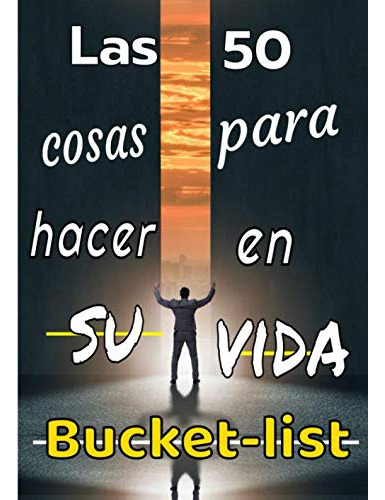 Las 50 Cosas Para Hacer En Su Vida Bucket-list: Tu Lista De