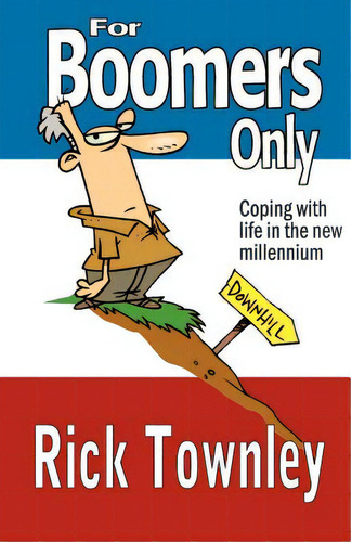 For Boomers Only: We're Not Over The Hill, We're Still Trying To Climb Up It!, De Townley, Rick. Editorial Createspace, Tapa Blanda En Inglés