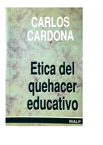Ética Del Quehacer Educativo - Carlos Cardona ( Educación )