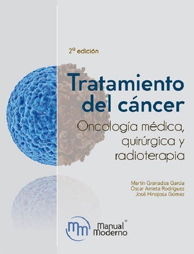 Tratamiento Del Cáncer Oncología Médica, Quirúrgica Y Radioterapia, De Martin Granados García. Editorial Manual Moderno, Tapa Blanda En Español, 2020