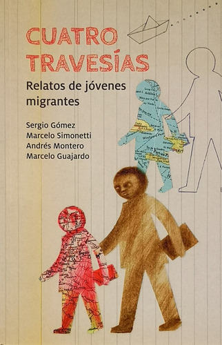 Cuatro Travesias Relatos De Jovenes Migrantes - Gomez Sergio