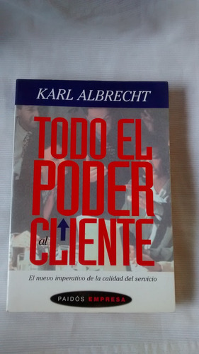 Todo El Poder Al Cliente - Karl Albrecht - Ed. Paidos - 1996