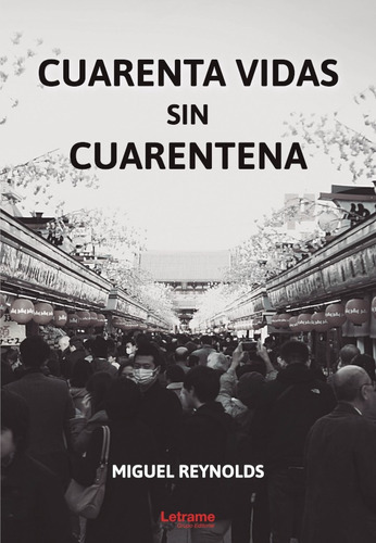 Cuarenta Vidas Sin Cuarentena, De Miguel Reynolds. Editorial Letrame, Tapa Blanda En Español, 2021