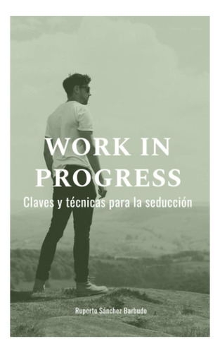 Libro: Trabajo En Curso: Claves Y Técnicas Para La Seducción