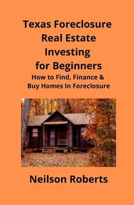 Libro Texas Foreclosure Real Estate Investing For Beginne...