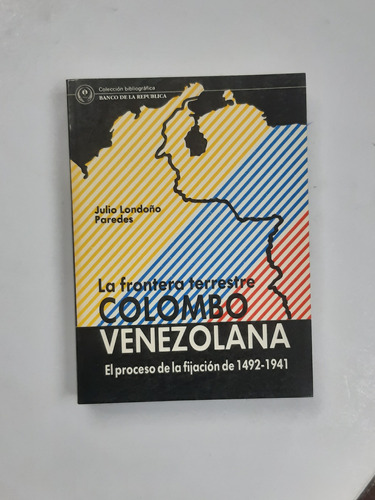 La Frontera Terrestre Colombo Venezolana 1492 1941