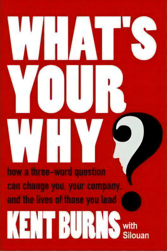 What's Your Why?, De Burns With Silouan Kent Burns With Silouan. Editorial Authorhouse, Tapa Blanda En Inglés