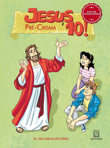 JESUS É 10! - PRÉ-CRISMA: LIVRO DO CATEQUIZANDO, de Brini, William Alves. Editora SANTUARIO, capa mole, edição 1 em português