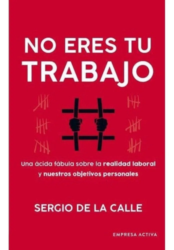 No Eres Tu Trabajo, De Sergio De La Calle. Editorial Empresa Activa, Tapa Blanda En Español, 2023