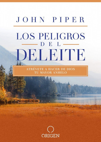 Los Peligros Del Deleite, De John Piper. Editorial Origen En Español