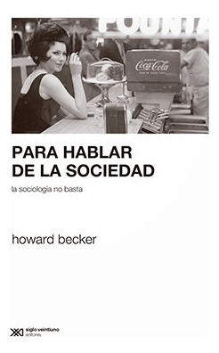 Para Hablar De La Sociedad - Becker, Howard - Howard Becker