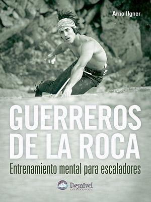 Libro: Guerreros De La Roca. Ilgner, Arno. Desnivel