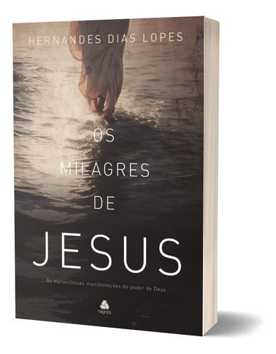 Os milagres de Jesus: As maravilhosas manifestações do poder de Deus, de Hernandes Dias Lopes. Editorial Hagnos, tapa mole, edición 1 en português, 2023