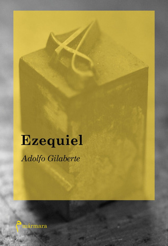 Ezequiel, de ADOLFO GILABERTE. Editorial MARMARA EDITORIAL, tapa blanda en español