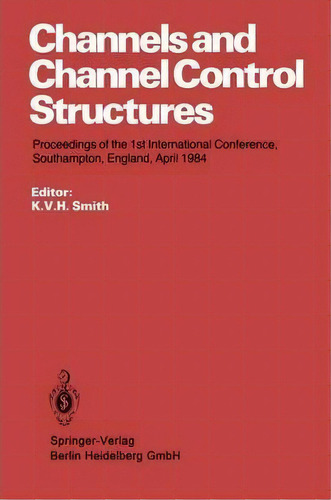 Channels And Channel Control Structures, De K. V. H. Smith. Editorial Springer Verlag Berlin Heidelberg Gmbh Co Kg, Tapa Blanda En Inglés