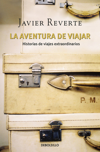 La Aventura De Viajar, De Reverte, Javier. Editorial Debolsillo, Tapa Blanda En Español