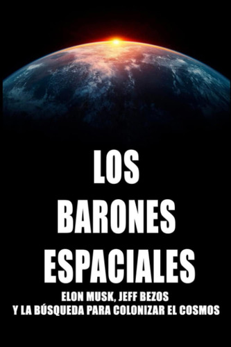 Libro: Los Barones Espaciales: Elon Musk, Jeff Bezos Y Bús
