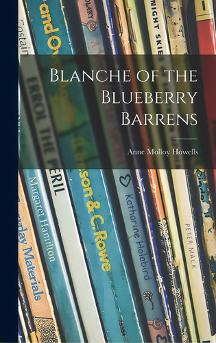 Blanche Of The Blueberry Barrens, De Howells, Anne Molloy 1907-1999. Editorial Hassell Street Pr, Tapa Dura En Inglés
