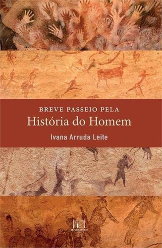 Breve Passeio Pela Historia Do Homem - 1ªed.(2018), De Ivana Arruda Leite. Editora Reformatório, Capa Mole, Edição 1 Em Português, 2018