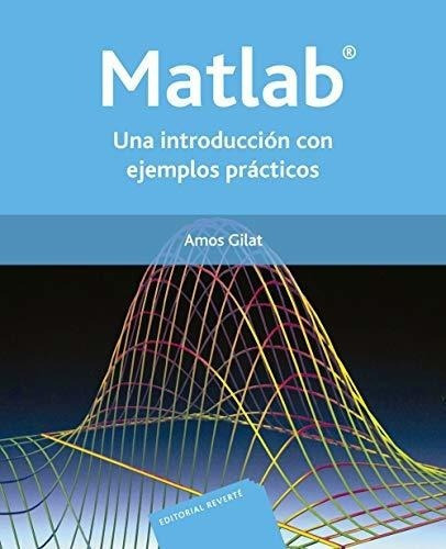 Matlab. Una Introduccion Con Ejemplos Practicos -..