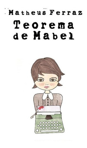 Teorema De Mabel, De Matheus Ferraz. Série Não Aplicável, Vol. 1. Editora Clube De Autores, Capa Mole, Edição 2 Em Português, 2013