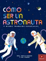 Comprar Cómo Ser Un Astronauta Y Otros Trabajos Espaciales - Sol, Dr