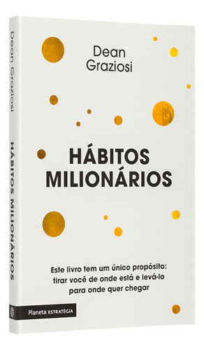 Hábitos Milionários: 2ª Edição, De Dean Graziosi., Vol. 1. Editorial Planeta Estrategia, Capa Mole, Edição 2 Em Português, 2024