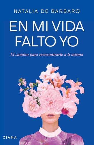  Libro En Mi Vida Falto Yo. El Camino Para Reencontrarte A T