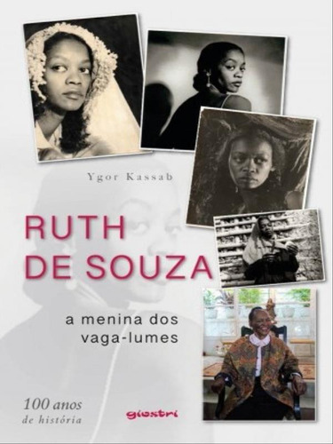 Ruth De Souza: A Menina Dos Vaga-lumes  100 Anos De Hist: A Menina Dos Vaga-lumes  100 Anos De História, De Kassab, Ygor. Editora Giostri, Capa Mole Em Português