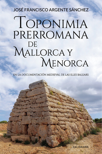 Toponimia Prerromana De Mallorca Y Menorca, De Argente Sánchez , José Francisco.., Vol. 1.0. Editorial Caligrama, Tapa Blanda, Edición 1.0 En Español, 2018
