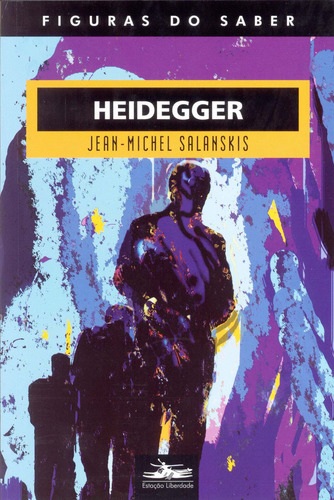 Heidegger, de Salanskis, Jean- Michael. Col. Figuras do Saber (26), vol. 26. Editorial Editora Estação Liberdade, capa mole em português, 2012