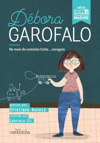 Débora Garofalo: meio do caminho tinha... coragem, de Boneto, Cristiane. Siga o Mestre (1), vol. 1. Editorial Estúdio da Carochinha Produção Editorial Ltda - EPP, capa mole em português, 2019