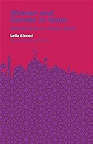 Women And Gender In Islam: Historical Roots Of A Modern Deba