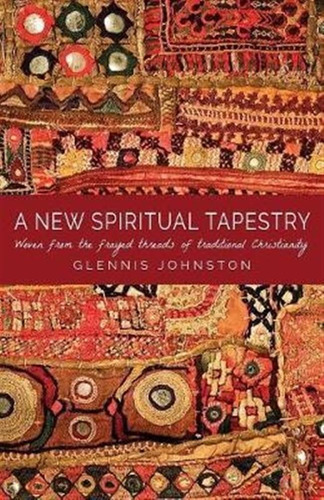 A New Spiritual Tapestry - Glennis I Johnston