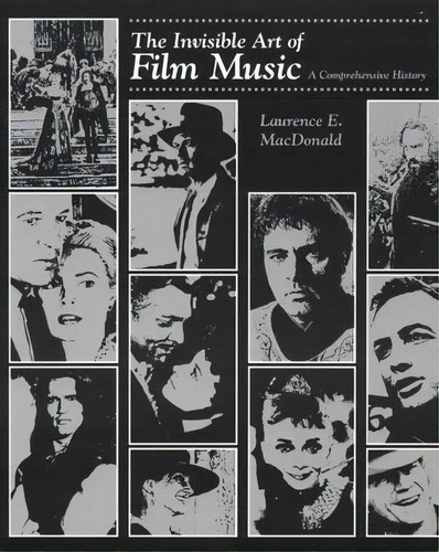 The Invisible Art Of Film Music, De Laurence E. Macdonald. Editorial Ardsley House Publishers Inc U S, Tapa Blanda En Inglés