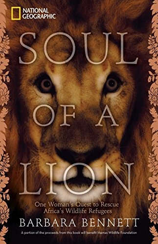 Soul Of A Lion One Womans Quest To Rescue Africas Wildlife R