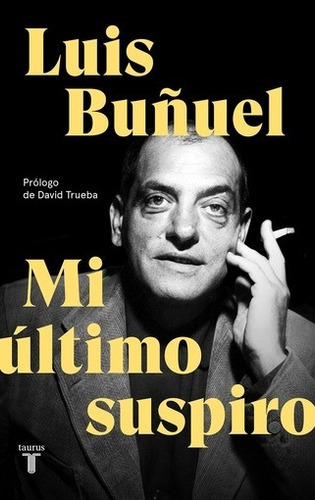 Mi Ultimo Suspiro - Luis Buñuel, De Luis Buñuel. Editorial Taurus En Español