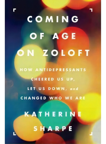 Coming Of Age On Zoloft, De Katherine Sharpe. Editorial Harpercollins Publishers Inc, Tapa Blanda En Inglés