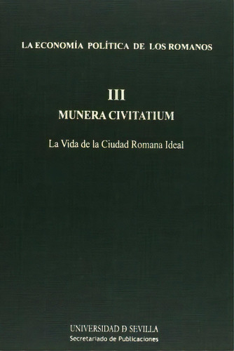 Munera Civitatium : La Vida De La Ciudad Romana Ideal, De Gerardo Pereira Menaut. Editorial Servicios De Publicaciones De La Universidad De Sevilla En Español