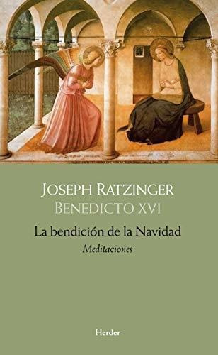 La Bendicion De La Navidad Meditaciones, De Benedicto Xvi, Papa. Herder Editorial, Tapa Dura En Español, 2010