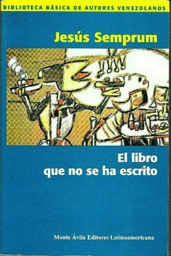 El Libro Que No Se Ha Escrito, De Jesus Semprum. Editorial Monte Ávila En Español