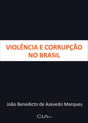 Violência e corrupção no Brasil, de Marques, João Benedicto de Azevedo. Editora Cl-A Cultural Ltda, capa mole em português, 2013