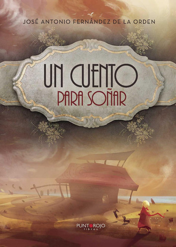 Un Cuento Para Soñar, de Fernández de la Orden , José Antonio.., vol. 1. Editorial Punto Rojo Libros S.L., tapa pasta blanda, edición 1 en español, 2015