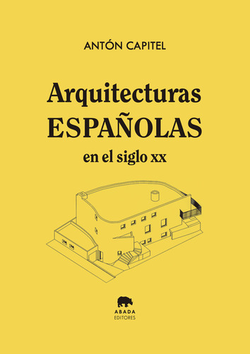 Arquitecturas Espaãâolas En El Siglo Xx, De Capitel, Anton. Editorial Abada Editores, Tapa Blanda En Español