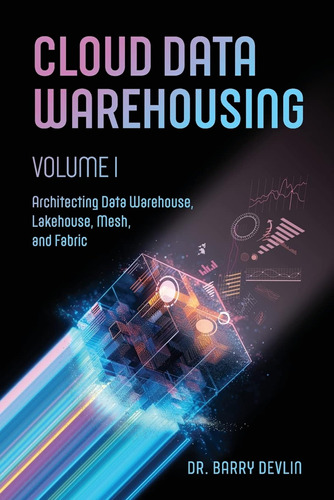 Cloud Data Warehousing Volume I: Architecting Data Warehouse