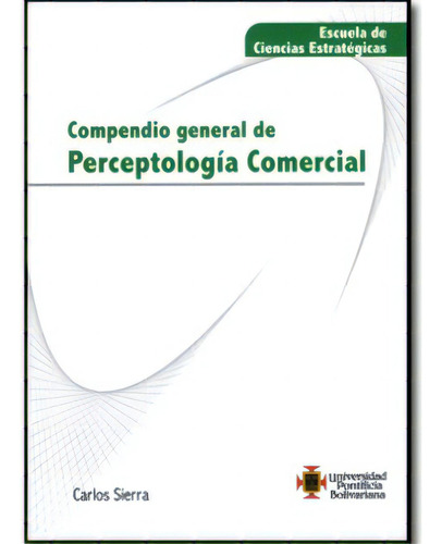 Compendio General De Perceptología Comercial, De Carlos Sierra. 9586967419, Vol. 1. Editorial Editorial U. Pontificia Bolivariana, Tapa Blanda, Edición 2009 En Español, 2009