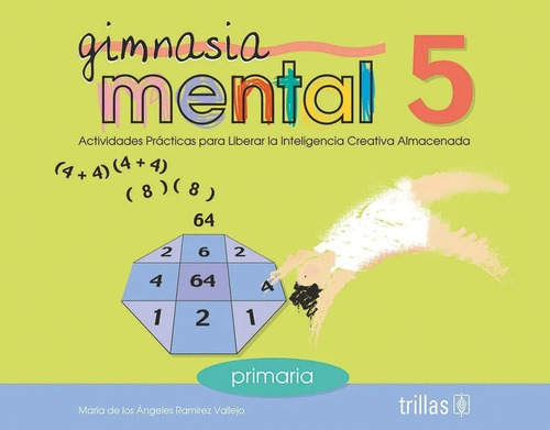 Gimnasia Mental 5 Actividades Prácticas Para Liberar La Inteligencia Creativa Almacenada, De Ramirez Vallejo, Maria De Los Angeles., Vol. 1. Editorial Trillas, Tapa Blanda En Español, 2000